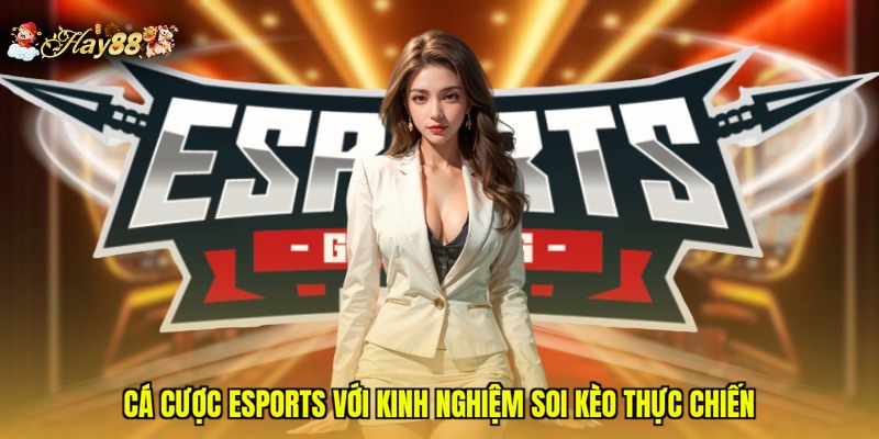 Cá cược eSports với kinh nghiệm soi kèo thực chiến