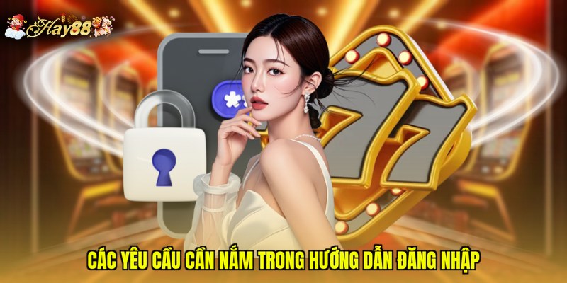 Các yêu cầu cần nắm trong hướng dẫn đăng nhập