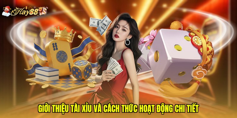 Giới thiệu Tài Xỉu và cách thức hoạt động chi tiết