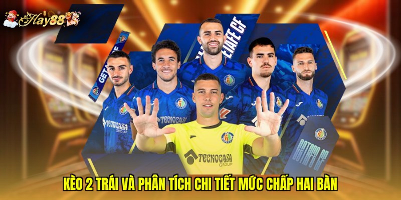 Kèo 2 trái và phân tích chi tiết mức chấp hai bàn