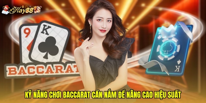 Kỹ năng chơi Baccarat cần nắm để nâng cao hiệu suất