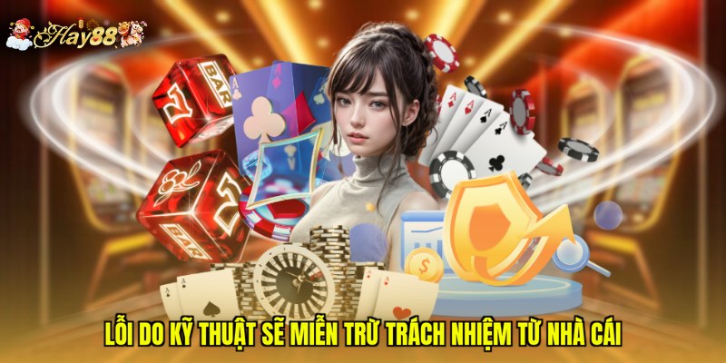 Lỗi do kỹ thuật sẽ miễn trừ trách nhiệm từ nhà cái