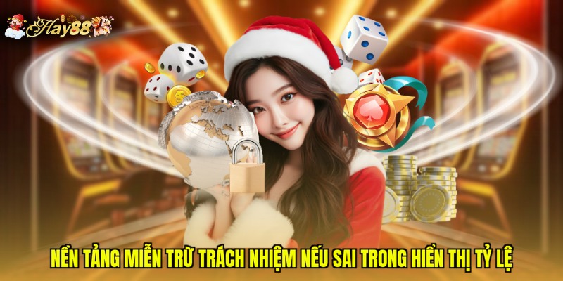 Nền tảng miễn trừ trách nhiệm nếu sai trong hiển thị tỷ lệ
