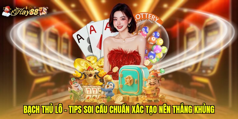 Bạch Thủ Lô - Tips Soi Cầu Chuẩn Xác Tạo Nên Thắng Khủng