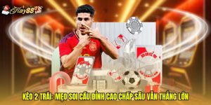 Kèo 2 Trái: Mẹo Soi Cầu Đỉnh Cao Chấp Sâu Vẫn Thắng Lớn